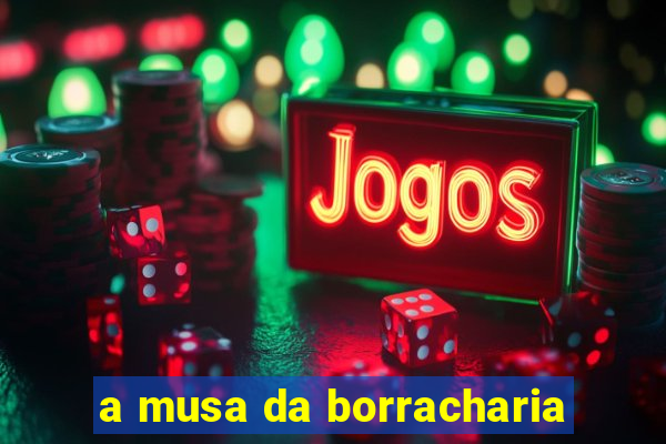 a musa da borracharia